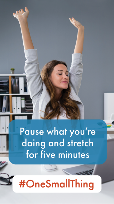 Pause what you're doing and stretch for five minutes