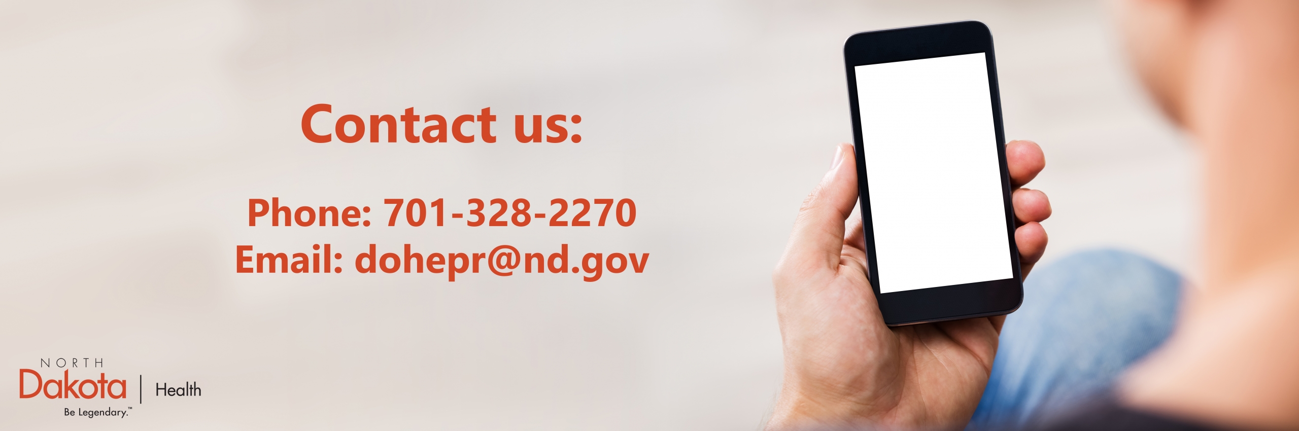 Contact us by phone: 701-328-2270 or by email: dohepr@nd.gov