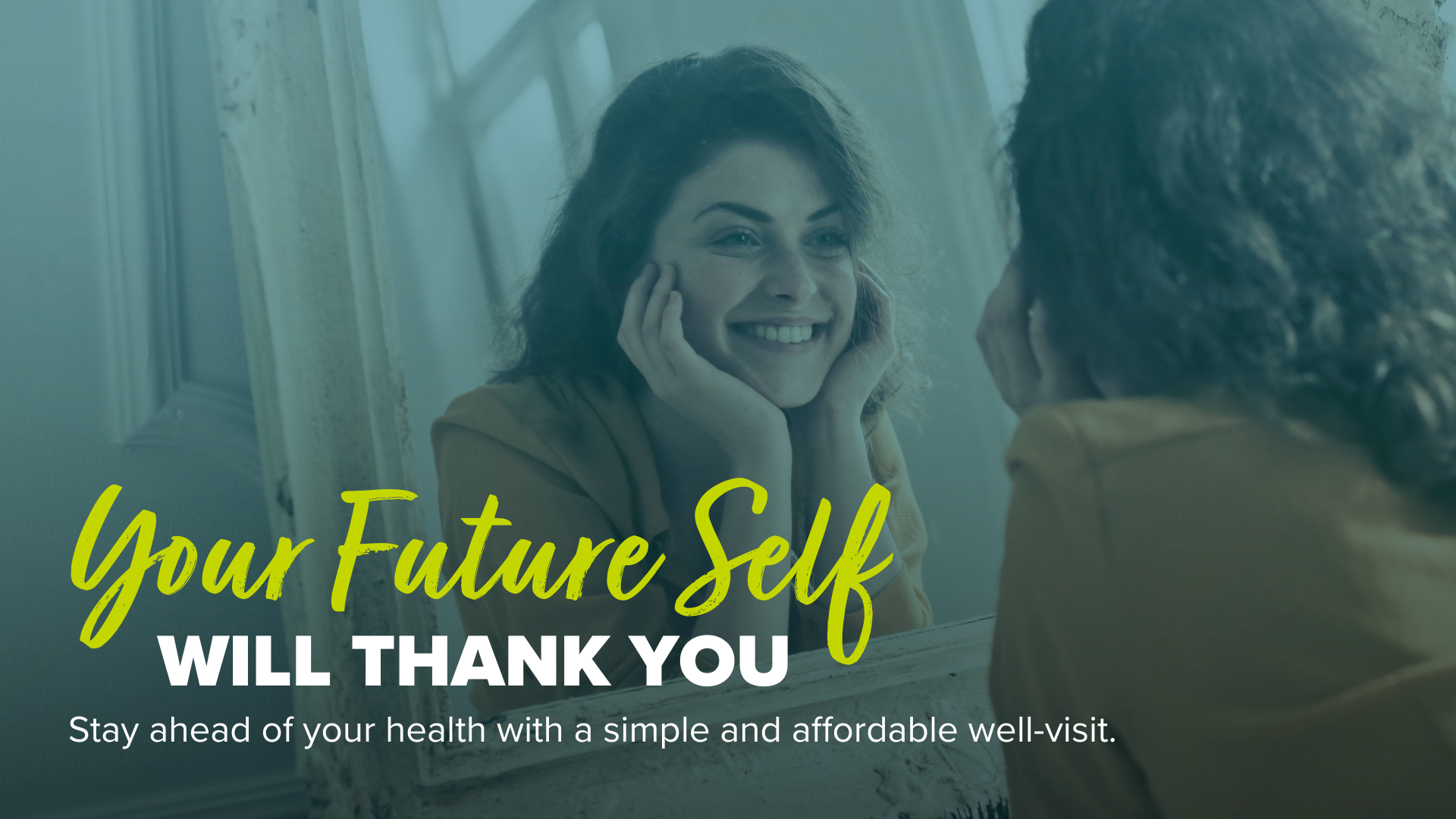 A woman smiling in the mirror. Image states: Your future self will thank you. Stay ahead of your health with a simple and affordable well-visit.